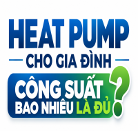 Heat Pump cho gia đình công suất bao nhiêu là đủ? Cách tính công suất máy và dung tích bồn bảo ôn