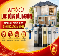 Vai trò của lọc tổng đầu nguồn trong hệ thống nước sinh hoạt gia đình