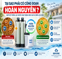 Tại sao phải có công đoạn hoàn nguyên trong hệ thống lọc nước?